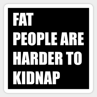 fat people are harder to kidnap Magnet